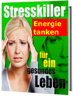 Stresskiller! Energie tanken für ein gesundes, glückliches Leben! Ratgeber | eBook